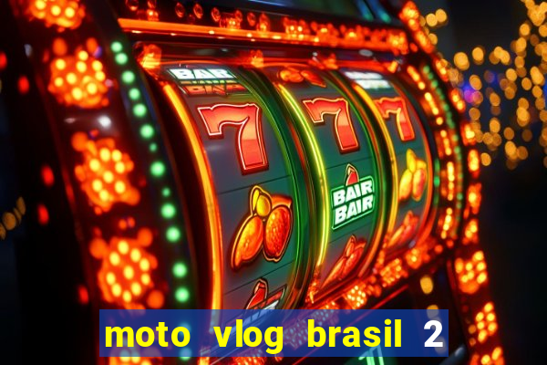 moto vlog brasil 2 dinheiro infinito